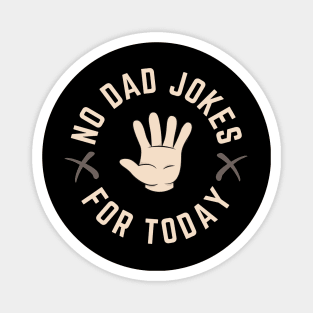 No Dad Jokes For Today Magnet